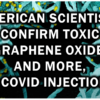 American Scientists Confirm Toxic Graphene Oxide, and More, in Covid Injections 